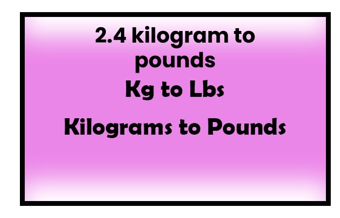 2.4 kilogram to pounds
