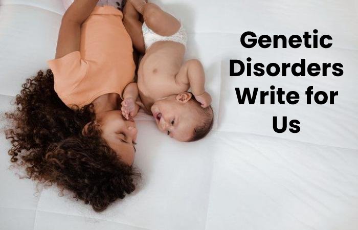 Genetic Disorders Write For Us content