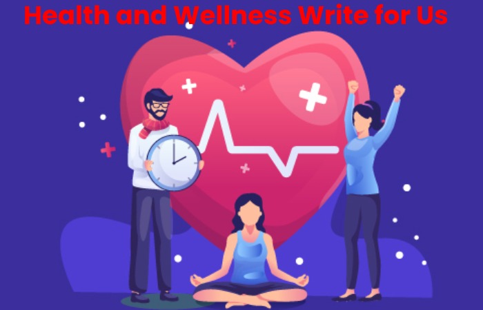 Health and Wellness Write For Us content