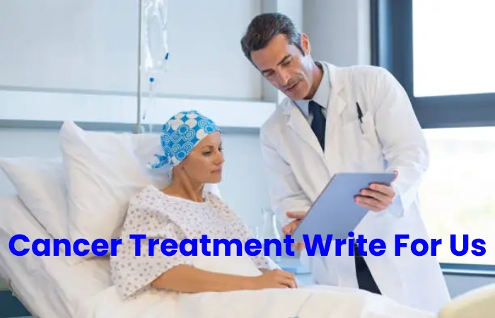 Cancer Treatment Write For Us