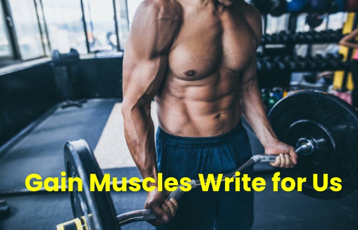 Gain Muscles Write for Us