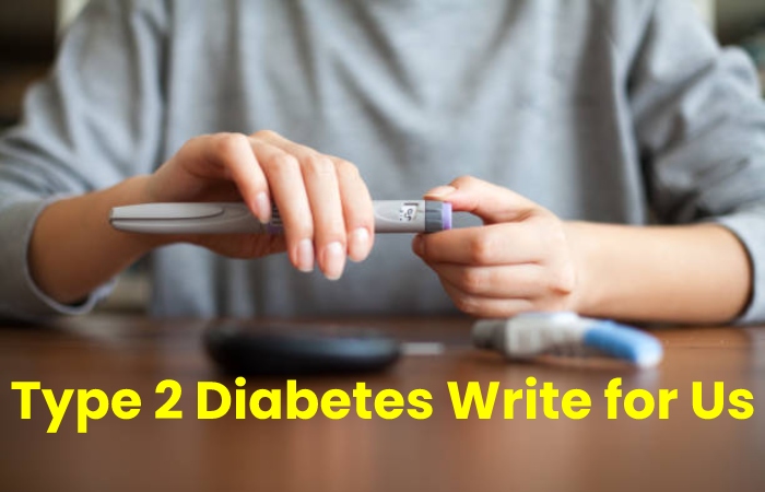 Type 2 Diabetes Write for Us