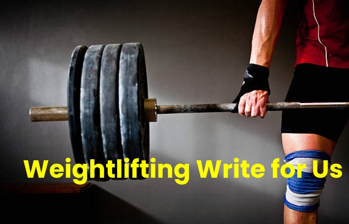 Weightlifting Write for Us