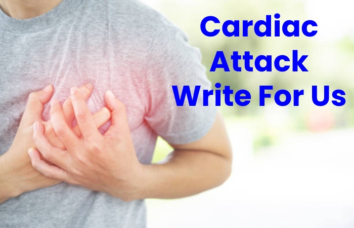Cardiac Attack Write For Us