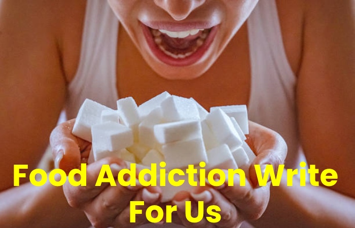 Food Addiction Write For Us