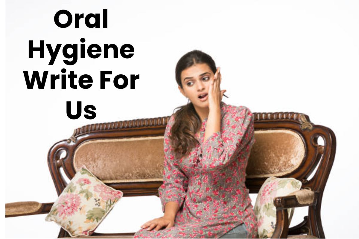 Oral Hygiene Write For Us