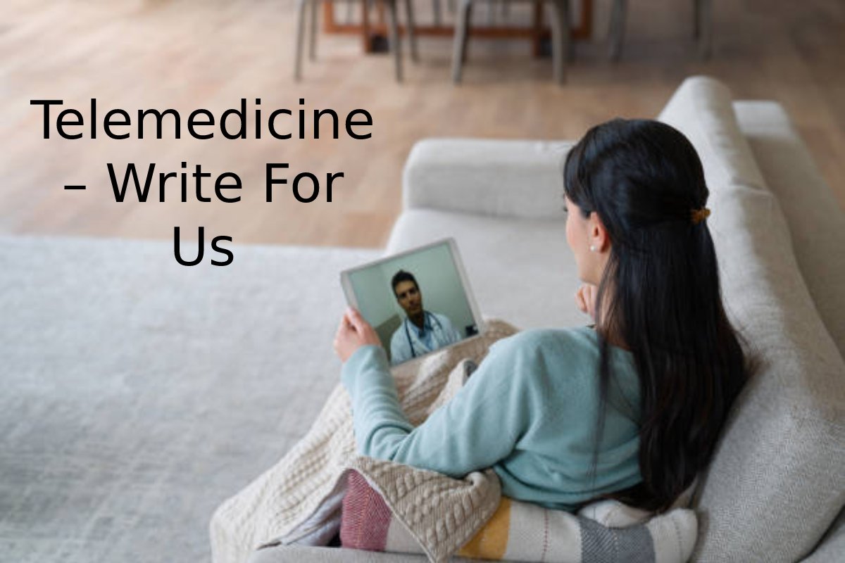 Telemedicine – Write For Us 