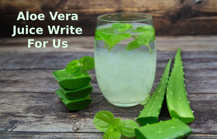 Aloe Vera Juice Write For Us
