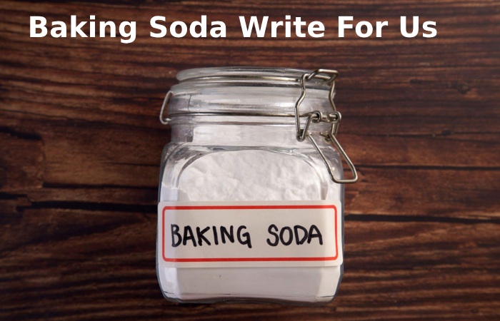 Baking Soda Write For Us