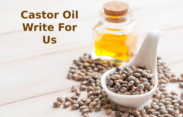 Castor Oil Write For Us