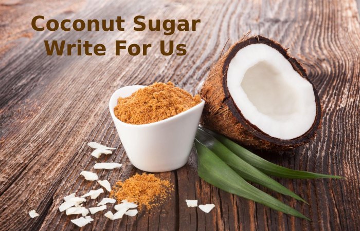 Coconut Sugar Write For Us