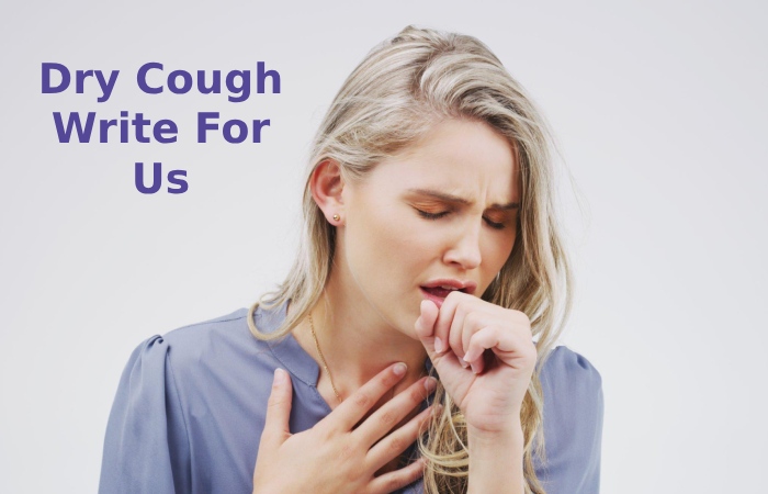 Dry Cough Write For Us