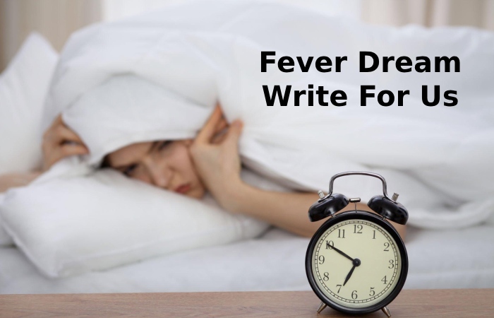 Fever Dream Write For Us
