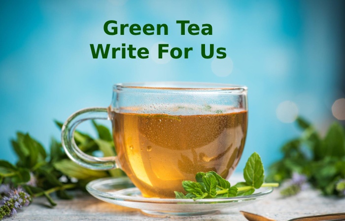 Green Tea Write For Us