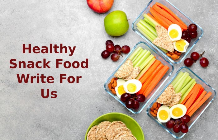 Healthy Snack Food Write For Us