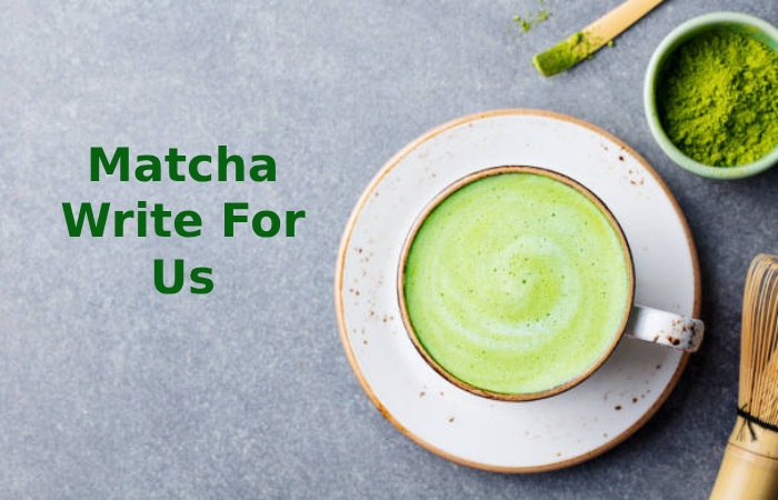 Matcha Write For Us