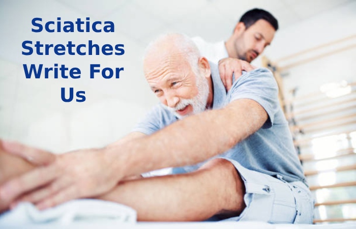 Sciatica Stretches Write For Us