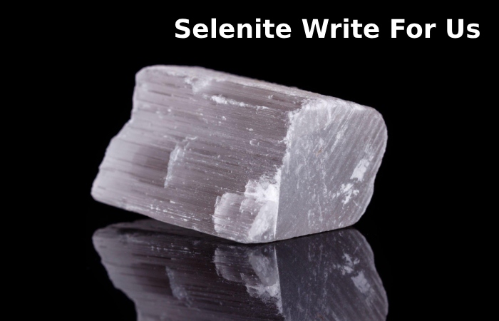 Selenite Write For Us