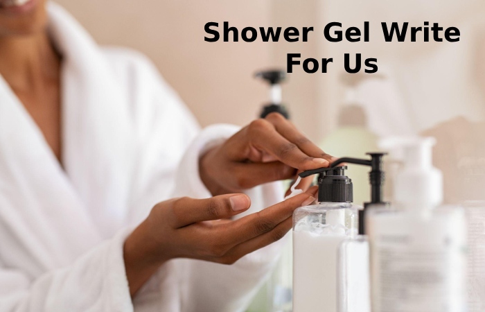 Shower Gel Write For Us