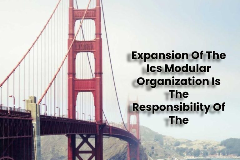 Expansion Of The Ics Modular Organization Is The Responsibility Of The (1)