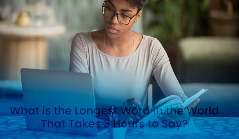 What is the Longest Word in the World That Takes 3 Hours to Say_